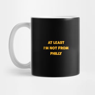 At Least I'm Not From... Philly Mug